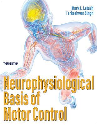 Neurophysiological Basis of Motor Control - Mark L. Latash,Tarkeshwar Singh - cover