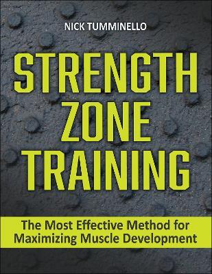Strength Zone Training: The Most Effective Method for Maximizing Muscle Development - Nick Tumminello - cover