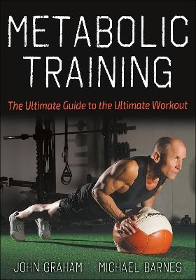 Metabolic Training: The Ultimate Guide to the Ultimate Workout - John Graham,Michael Barnes - cover