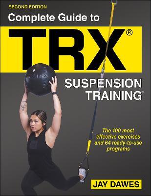 Complete Guide to TRX® Suspension Training® - Jay Dawes - cover