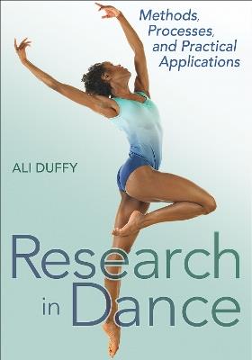 Research in Dance: Methods, Processes, and Practical Applications - Ali Duffy - cover