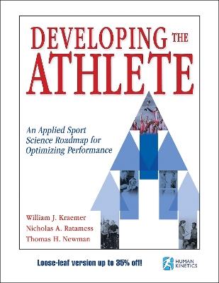 Developing the Athlete: An Applied Sport Science Roadmap for Optimizing Performance - William J. Kraemer,Nicholas A. Ratamess,Thomas Newman - cover