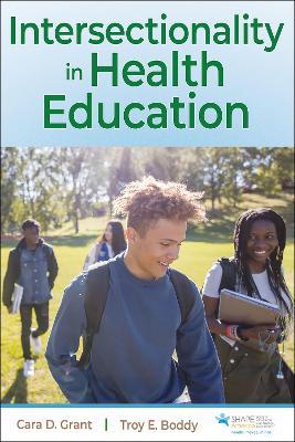 Intersectionality in Health Education - Cara D. Grant,Troy E. Boddy - cover