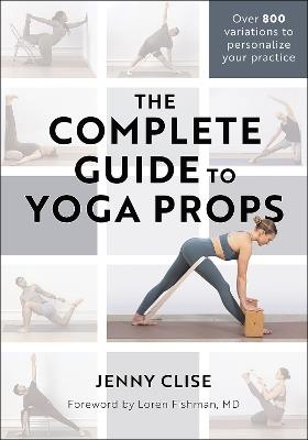 The Complete Guide to Yoga Props - Jenny Clise - cover