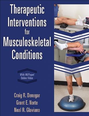 Therapeutic Interventions for Musculoskeletal Conditions - Craig R. Denegar,Grant Norte,Neal Glaviano - cover
