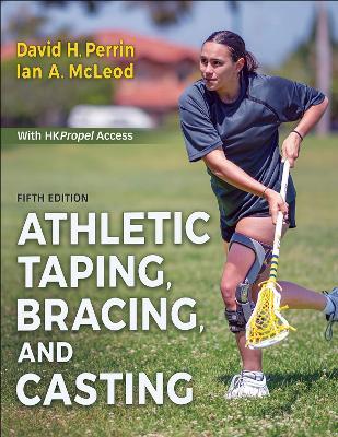 Athletic Taping, Bracing, and Casting - David H. Perrin,Ian A. McLeod - cover