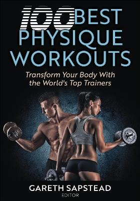 100 Best Physique Workouts: Transform Your Body with the World's Top Trainers - cover