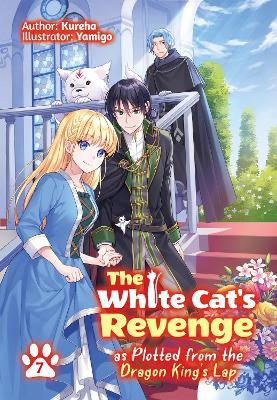The White Cat's Revenge as Plotted from the Dragon King's Lap: Volume 7 - Kureha - cover