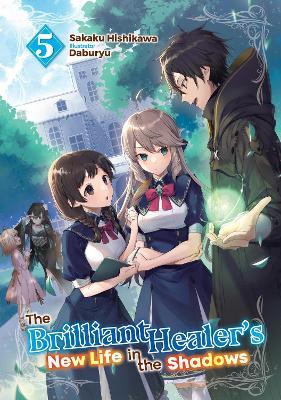 The Brilliant Healer's New Life in the Shadows: Volume 5 (Light Novel) - Camilla Lima,Daburyu,Sakaku Hishikawa - cover