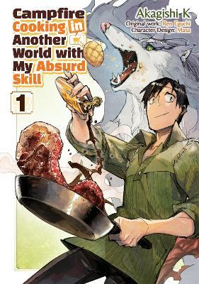 Campfire Cooking in Another World With My Absurd Skill: Volume 1 (Manga) - Akagishi K,Kevin Chen,Ren Eguchi - cover