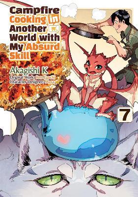 Campfire Cooking in Another World With My Absurd Skill: Volume 7 (Manga) - Akagishi Akagishi K,Kevin Kevin Chen,Ren Eguchi - cover
