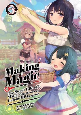 Making Magic: The Sweet Life of a Witch Who Knows an Infinite MP Loophole: Volume 3 (Light Novel) - Aloha Zachou,Emily Hemphill,Tetubuta - cover