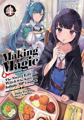 Making Magic: The Sweet Life of a Witch Who Knows an Infinite MP Loophole: Volume 4 (Light Novel) - Aloha Zachou,Emily Hemphill,Tetubuta - cover