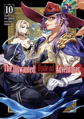 The Unwanted Undead Adventurer (Light Novel): Volume 10 - Yu Okano - cover