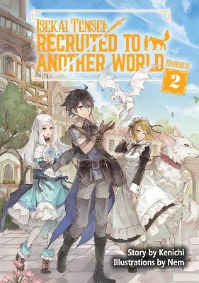Isekai Tensei: Recruited to Another World: Omnibus 2 (Light Novel) - Andria McKnight,Kenichi,Nem - cover