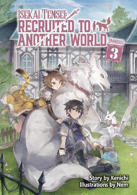 Isekai Tensei: Recruited to Another World: Omnibus 3 (Light Novel) - Andria McKnight,Kenichi,Nem - cover