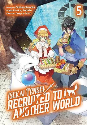 Isekai Tensei: Recruited to Another World: Volume 5 (Manga) - Andria McKnight,Kenichi,Shibanobancha - cover