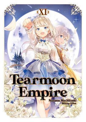 Tearmoon Empire: Volume 11 (Light Novel) - Gilse,Madeleine Willette,Nozomu Mochitsuki - cover
