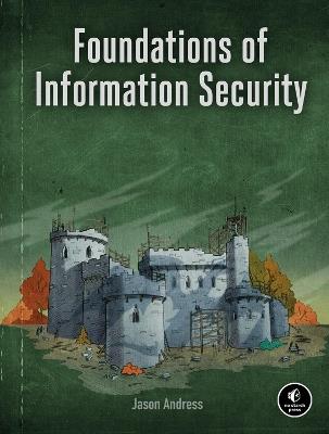 Foundations Of Information Security: A Straightforward Introduction - Jason Andress - cover