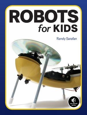 Homemade Robots: 10 Simple Bots to Build with Stuff Around the House - Randy Sarafan - cover
