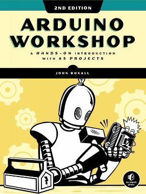 Arduino Workshop, 2nd Edition: A Hands-on Introduction with 65 Projects - John Boxall - cover