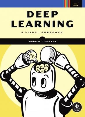 Deep Learning: A Visual Approach - Andrew Glassner - cover