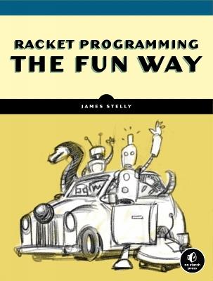 Racket Programming The Fun Way: From Strings to Turing Machines - James Stelly - cover