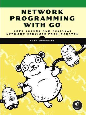 Network Programming with Go: Code Secure and Reliable Network Services from Scratch - Adam Woodbeck - cover