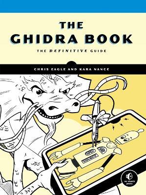The Ghidra Book: A Definitive Guide - Chris Eagle,Kara Nance - cover
