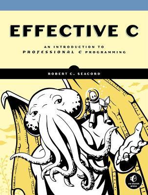Effective C: An Introduction to Professional C Programming - Robert Seacord - cover