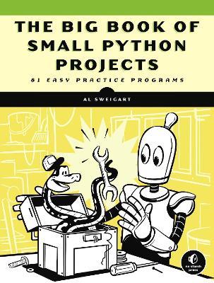 The Big Book of Small Python Projects: 81 Easy Practice Programs - Al Sweigart - cover