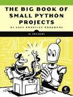 The Big Book Of Small Python Projects: 81 Easy Practice Programs