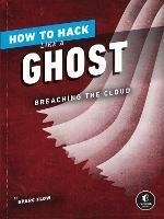 How To Hack Like A Ghost: Breaching the Cloud - Sparc Flow - cover