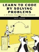 Learn To Code By Solving Problems: A Python Programming Primer