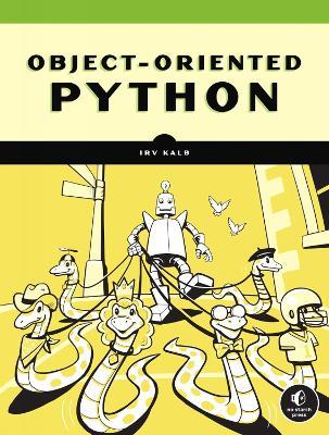 Object-oriented Python: Master OOP by Building Games and GUIs - Irv Kalb - cover