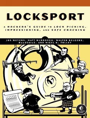 Locksport: A Hackers Guide to Lockpicking, Impressioning, and Safe Cracking - Jos Weyers,Matt Burrough,Walter Belgers - cover