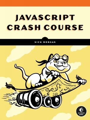 Javascript Crash Course: A Hands-On, Project-Based Introduction to Programming - Nick Morgan - cover