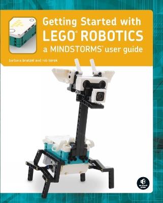 Getting Started With Lego Mindstorms: Learn the Basics of Building and Programming Robots - Barbara Bratzel,Rob Torok - cover