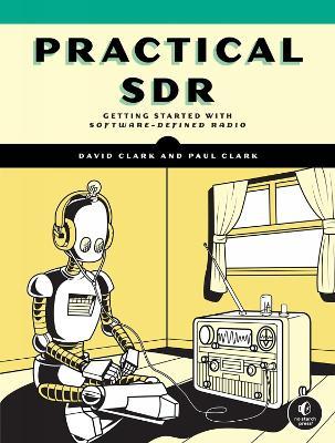 Practical SDR: Getting Started With Software-Defined Radio - David Clark,Paul Clark - cover
