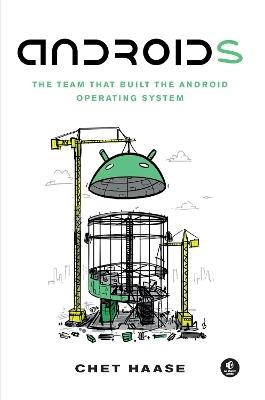 Androids: The Team that Built the Android Operating System - Chet Haase - cover