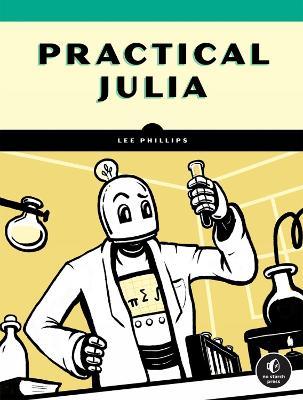 Practical Julia: A Hands-On Introduction for Scientific Minds - Lee Phillips - cover