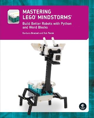 Mastering Lego (r) Mindstorms: Build Better Robots with Python and Word Blocks - Barbara Bratzel,Rob Torok - cover