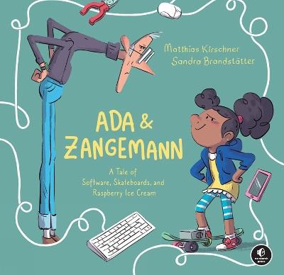 Ada & Zangemann: A Tale of Software, Skateboards, and Raspberry Ice Cream - Matthias Kirschner - cover