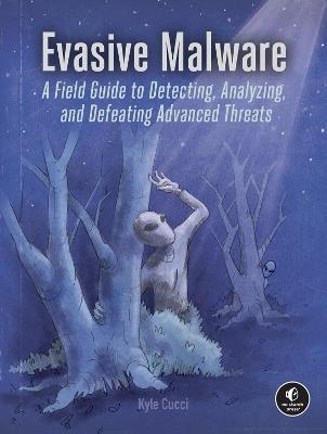 Evasive Malware: Understanding Deceptive and Self-Defending Threats - Kyle Cucci - cover