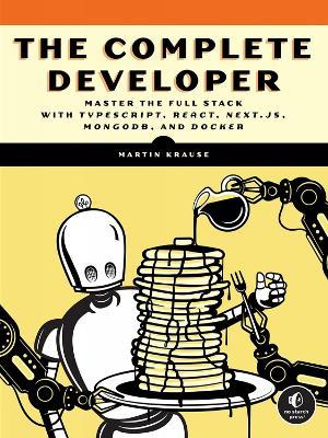 The Complete Developer: Master the Full Stack with TypeScript, React, Next.js, MongoDB, and Docker - Martin Krause - cover