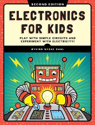 Electronics for Kids, 2nd Edition: Play with Simple Circuits and Experiment with Electricity! - Oyvind Nydal Dahl - cover