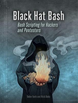 Black Hat Bash: Creative Scripting for Hackers and Pentesters - Nick Aleks,Dolev Farhi - cover
