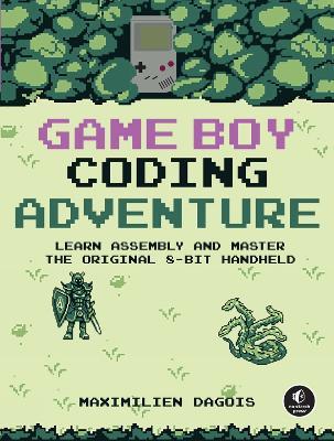 Game Boy Coding Adventure: Learn Assembly and Master the Original 8-Bit Handheld - Maximilien Dagois - cover