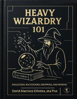 Heavy Wizardry 101: Shellcodes, Backdoors, Droppers and Worms - David Martinez Oliveira - cover