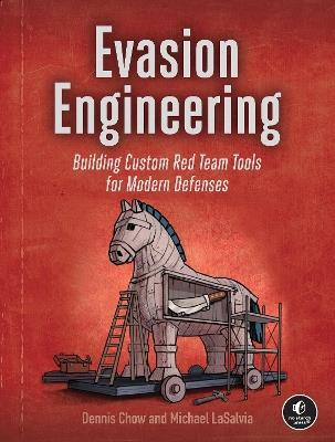 Evasion Engineering: Building Custom Tools to Evade Modern Detection - Dennis Chow,Michael LaSalvia - cover